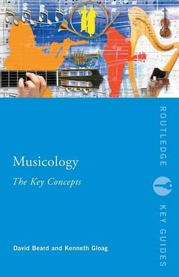 Musicology: The Key Concepts - David Beard, Kenneth Gloag