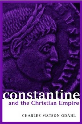Constantine and the Christian Empire - Charles Odahl