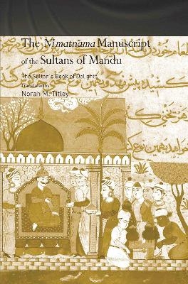 The Ni'matnama Manuscript of the Sultans of Mandu - Norah M. Titley