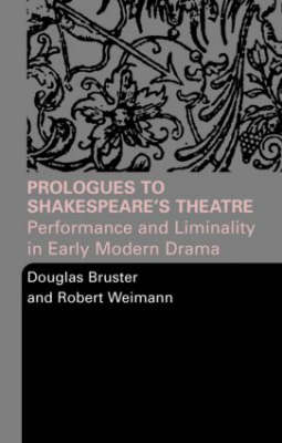 Prologues to Shakespeare's Theatre - Douglas Bruster, Robert Weimann