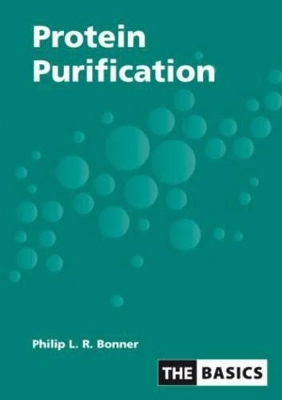 Protein Purification - Philip Bonner, Philip L.R. Bonner