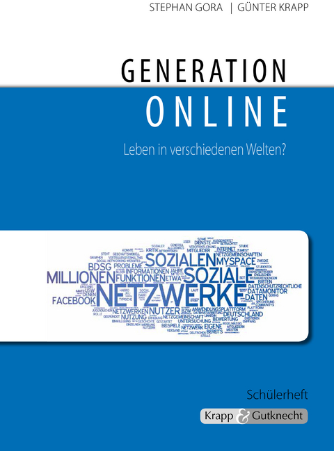 Generation online – Leben in verschiedenen Welten – Schülerheft - Stephan Gora, Günter Krapp