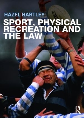 Sport, Physical Recreation and the Law - Hazel Hartley