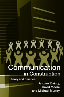 Communication in Construction - Andrew Dainty, David Moore, Michael Murray