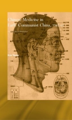 Chinese Medicine in Early Communist China, 1945-1963 - Kim Taylor