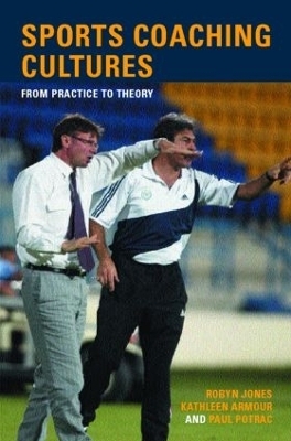 Sports Coaching Cultures - Kathleen M. Armour, Robyn Jones, Paul Potrac