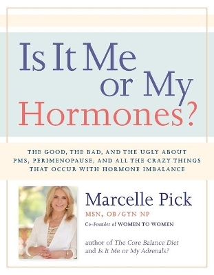 Is It Me or My Hormones? - Marcelle Pick