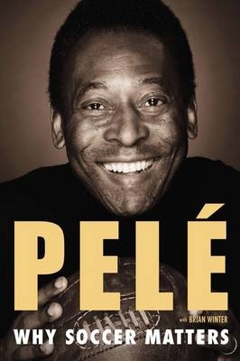 Why Soccer Matters -  Pele, Brian Winter