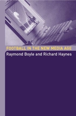 Football in the New Media Age - Raymond Boyle, Richard Haynes