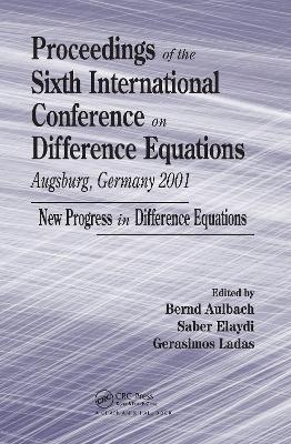 Proceedings of the Sixth International Conference on Difference Equations Augsburg, Germany 2001 - 