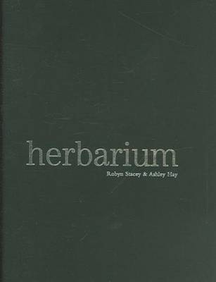 Herbarium Slipcase Edition - Robyn Stacey, Ashley Hay