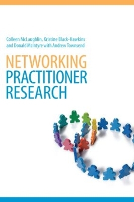 Networking Practitioner Research - Colleen McLaughlin, Kristine Black-Hawkins, Donald McIntyre, Andrew Townsend