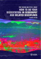 How To Do Your Dissertation in Geography and Related Disciplines - Tony Parsons, Peter G Knight