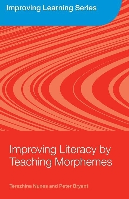 Improving Literacy by Teaching Morphemes - Terezinha Nunes, Peter Bryant