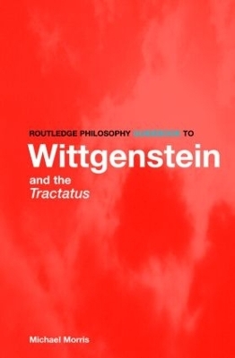 Routledge Philosophy GuideBook to Wittgenstein and the Tractatus - Michael Morris