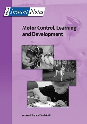 BIOS Instant Notes in Motor Control, Learning and Development - Andrea Utley, Sarah Astill