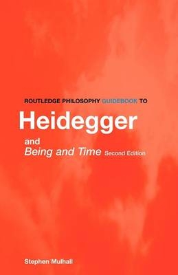 Routledge Philosophy Guidebook to Heidegger and Being and Time - Stephen Mulhall