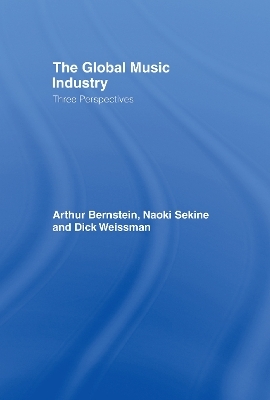 The Global Music Industry - Arthur Bernstein, Naoki Sekine, Dick Weissman