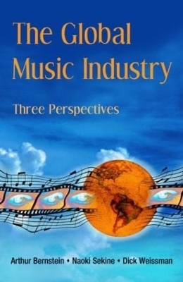 The Global Music Industry - Arthur Bernstein, Naoki Sekine, Dick Weissman