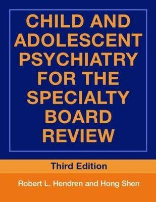Child and Adolescent Psychiatry for the Specialty Board Review - Robert L. Hendren, Hong Shen