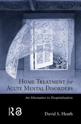 Home Treatment for Acute Mental Disorders - David S. Heath