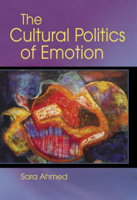 The Cultural Politics of Emotion - Sara Ahmed