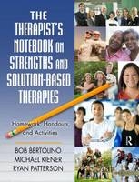 The Therapist's Notebook on Strengths and Solution-Based Therapies - Bob Bertolino, Michael Kiener, Ryan Patterson