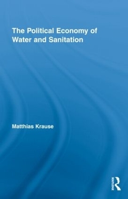 The Political Economy of Water and Sanitation - Matthias Krause