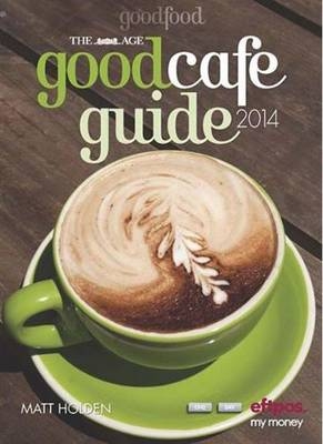 The Age Good Cafe Guide 2014 - Matt Holden