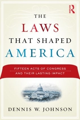 The Laws That Shaped America - Dennis W. Johnson