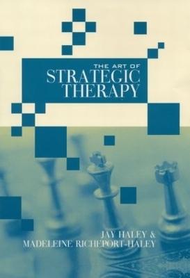 The Art of Strategic Therapy - Jay Haley, Madeleine Richeport-Haley