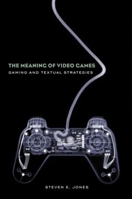 The Meaning of Video Games - Steven E. Jones