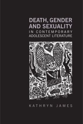 Death, Gender and Sexuality in Contemporary Adolescent Literature - Kathryn James