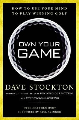 Own Your Game: How to Use Your Mind to Play Winning Golf -  Stockton Dave