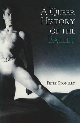 A Queer History of the Ballet - Peter Stoneley