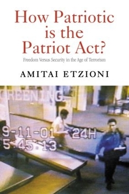 How Patriotic is the Patriot Act? - Amitai Etzioni