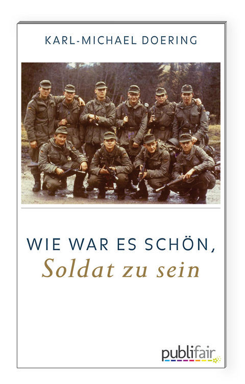 Wie war es schön, Soldat zu sein - Karl-Michael Doering