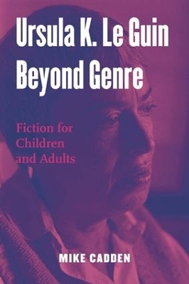 Ursula K. Le Guin Beyond Genre - Mike Cadden