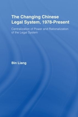 The Changing Chinese Legal System, 1978-Present - Bin Liang