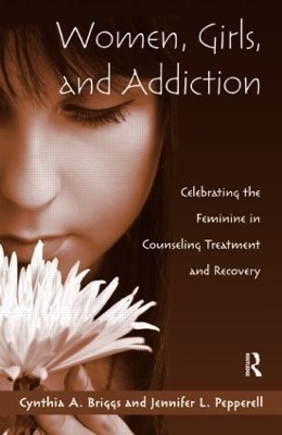 Women, Girls, and Addiction - Cynthia A. Briggs, Jennifer L. Pepperell