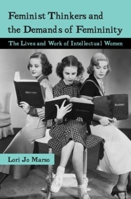 Feminist Thinkers and the Demands of Femininity - Lori Jo Marso