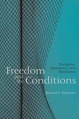 Freedom and Its Conditions - Richard Flathman