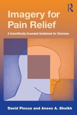 Imagery for Pain Relief - David Pincus, Anees A. Sheikh