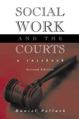 Social Work and the Courts - Daniel Pollack, Toby G. Kleinman