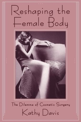 Reshaping the Female Body - Kathy Davis