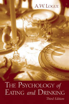 The Psychology of Eating and Drinking - Alexandra W. Logue