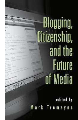 Blogging, Citizenship, and the Future of Media - 