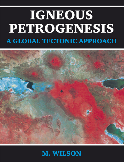 Igneous Petrogenesis A Global Tectonic Approach - B.M. Wilson