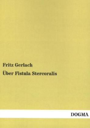 Über Fistula Stercoralis - Fritz Gerlach