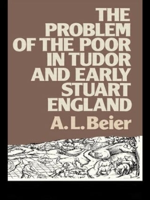 The Problem of the Poor in Tudor and Early Stuart England - A.L. Beier